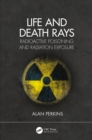 Image for Life and Death Rays: Radioactive Poisoning and Radiation Exposure