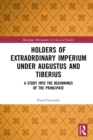 Image for Holders of extraordinary imperium under Augustus and Tiberius: a study into the beginnings of the principate