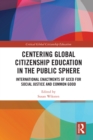 Image for Centering global citizenship education in the public sphere: international enactments of GCED for social justice and common good