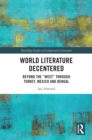 Image for World Literature Decentered: Beyond the &#39;West&#39; Through Turkey, Mexico and Bengal