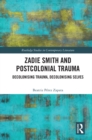 Image for Zadie Smith and Postcolonial Trauma: Decolonizing Trauma, Decolonizing Selves