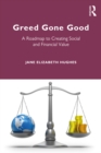 Image for Greed Gone Good: A Roadmap to Creating Social and Financial Value