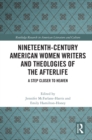 Image for Nineteenth-Century American Women Writers and Theologies of the Afterlife: A Step Closer to Heaven