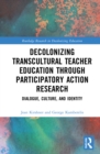 Image for Decolonizing Transcultural Teacher Education Through Participatory Action Research: Dialogue, Culture, and Identity