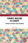 Image for Former Muslims in Europe: Between Secularity and Belonging