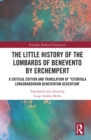 Image for The Little History of the Lombards of Benevento by Erchempert: A Critical Edition and Translation of &#39;Ystoriola Longobardorum Beneventum Degentium&#39;