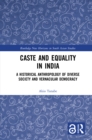 Image for Caste and Equality in India: A Historical Anthropology of Diverse Society and Vernacular Democracy