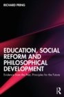 Image for Education, Social Reform and Philosophical Development: Evidence from the Past, Principles for the Future
