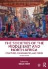 Image for The Societies of the Middle East and North Africa: Structures, Vulnerabilities, and Forces