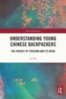 Image for Understanding Young Chinese Backpackers: The Pursuit of Freedom and Its Risks