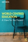 Image for World-Centred Education: A View for the Present