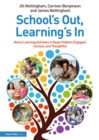 Image for School&#39;s Out, Learning&#39;s In: Home-Learning Activities to Keep Children Engaged, Curious, and Thoughtful