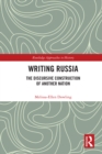 Image for Writing Russia: The Discursive Construction of Another Nation