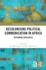 Image for Decolonizing political communication in Africa: reframing ontologies