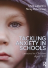 Image for Tackling anxiety in schools: lessons for children aged 3-13