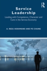 Image for Service leadership: leading with competence, character and care in the service economy