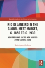 Image for Rio de Janeiro in the global meat market, c. 1850 to c. 1930: how fresh and salted meat arrived at the carioca table