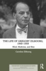 Image for The Life of Gregory Zilboorg. 1940-1959 Mind, Medicine and Man : 1940-1959,