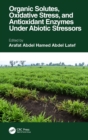 Image for Organic Solutes, Oxidative Stress and Antioxidant Enzymes Under Abiotic Stressors