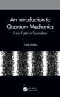 Image for An introduction to quantum mechanics: from facts to formalism