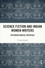 Image for Science Fiction and Indian Women Writers: Exploring Radical Potentials
