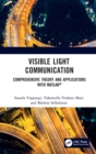Image for Visible Light Communication: A Comprehensive Theory and Applications With MATLAB