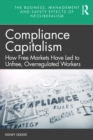 Image for Compliance Capitalism: How Free Markets Have Led to Unfree, Overregulated Workers