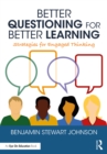 Image for Better questioning for better learning  : strategies for engaged thinking