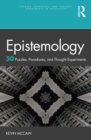 Image for Epistemology: 50 Puzzles, Paradoxes, and Thought Experiments