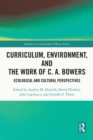 Image for Curriculum, Environment, and the Work of C.A. Bowers: Ecological and Cultural Perspectives