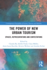 Image for The Power of New Urban Tourism: Spaces, Representations and Contestations