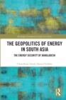 Image for The Geopolitics of Energy in South Asia: Energy Security of Bangladesh