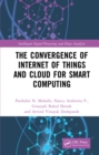Image for The Convergence of Internet of Things and Cloud for Smart Computing
