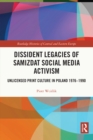 Image for Dissident Legacies of Samizdat Social Media Activism: Unlicensed Print Culture in Poland 1976-1990