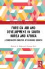 Image for Foreign aid and development in South Korea and Africa: a comparative analysis of economic growth