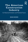 Image for The American Construction Industry: Its Historical Evolution and Potential Future