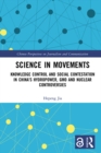 Image for Science in Movements: Knowledge Control and Social Contestation in China&#39;s Hydropower, GMO and Nuclear Controversies