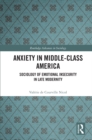 Image for Anxiety in Middle-Class America: Sociology of Emotional Insecurity in Late Modernity