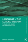 Image for Language, the loaded weapon: the use and abuse of language today