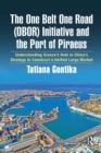 Image for The One Belt One Road (OBOR) Initiative and the Port of Piraeus: Understanding Greece&#39;s Role in China&#39;s Strategy to Construct a Unified Large Market