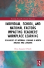 Image for Individual, School, and National Factors Impacting Teachers&#39; Workplace Learning: Discourses of Informal Learning in North America and Lithuania