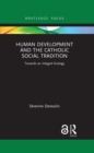 Image for Human Development and the Catholic Social Tradition: Towards an Integral Ecology