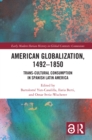 Image for American globalization, 1492-1850: trans-cultural consumption in Spanish Latin America
