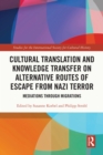 Image for Cultural Translation and Knowledge Transfer on Alternative Routes of Escape from Nazi Terror: Meditations Through Migrations