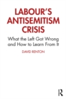 Image for Labour&#39;s Antisemitism Crisis: What the Left Got Wrong and How to Learn from It