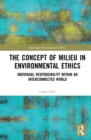 Image for The Concept of Milieu in Environmental Ethics: Individual Responsibility Within an Interconnected World