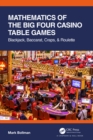 Image for Mathematics of the big four casino table games: blackjack, baccarat, craps, &amp; roulette