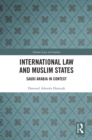 Image for International Law and Muslim States: Saudi Arabia in Context