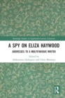 Image for A spy on Eliza Haywood: addresses to a multifarious writer