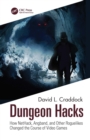 Image for Dungeon Hacks: How NetHack, Angband, and Other Rougelikes Changed the Course of Video Games
